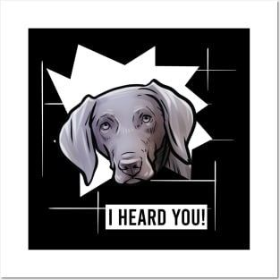 Funny Weimaraner I Heard You Posters and Art